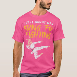 Every Bunny Was Kung Fu Fighting Funny Martial Art T-Shirt