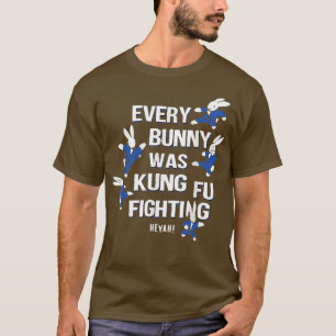 EVERY BUNNY WAS KUNG FU FIGHTING   T-Shirt