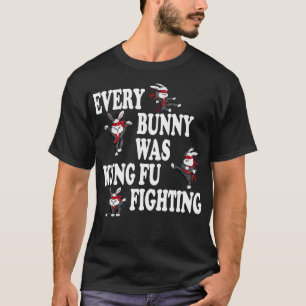 Every Bunny Was Kung Fu Fighting Taekwondo Karate  T-Shirt