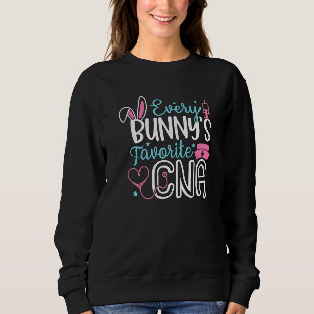 Every Bunny'S Favirite CNA Bunny Nurse Funny Egg E Sweatshirt (Front)