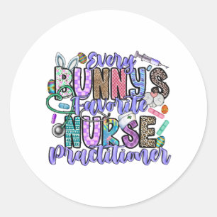 Every Bunnys Favourite Nurse Practitioner Classic Round Sticker
