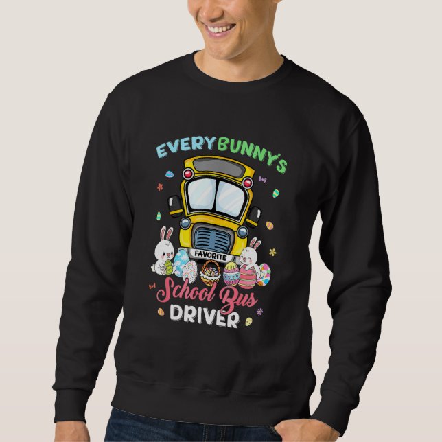 Every Bunny's Favourite School Bus Driver Happy Ea Sweatshirt (Front)