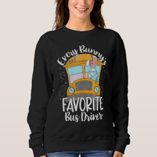 Every Bunny's Favourite School Bus Driver Happy Ea Sweatshirt