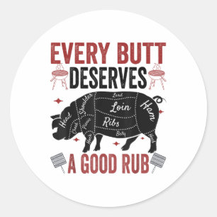 Every Butt Deserves A Good Rub Funny Pork Smoking  Classic Round Sticker