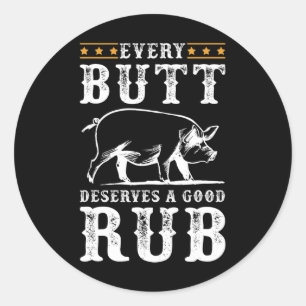 Every Butt Deserves A Good Rub Smoking Party Bbq  Classic Round Sticker