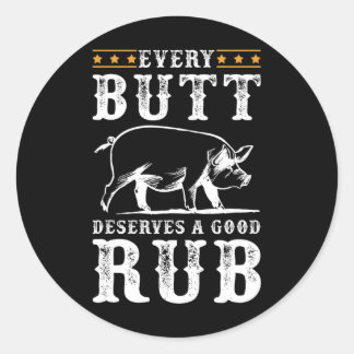 Every Butt Deserves A Good Rub Smoking Party Bbq  Classic Round Sticker