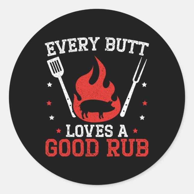 Every Butt Loves A Good Rub Bbq Grilling Rbecue  Classic Round Sticker (Front)