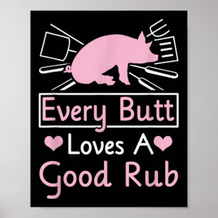 Every Butt Loves A Good Rub Pig Pork Barbecue  Poster
