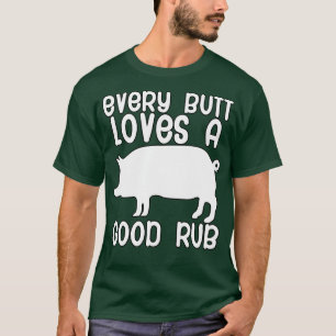Every butt loves a good rub T-Shirt