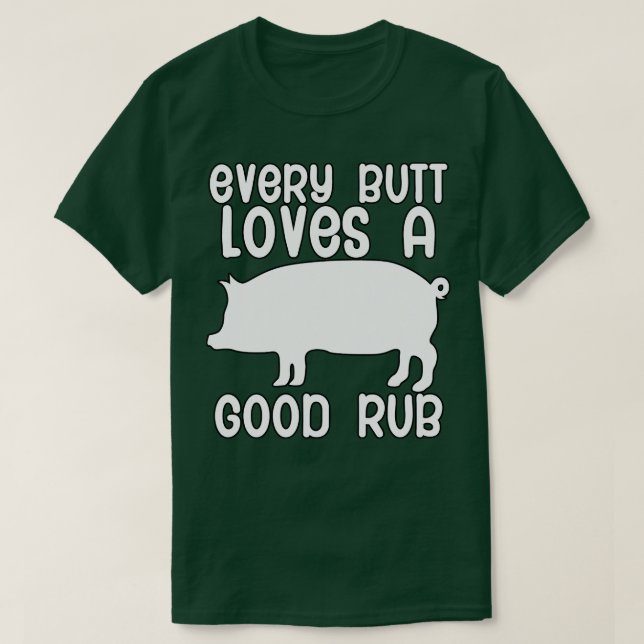 Every butt loves a good rub T-Shirt (Design Front)