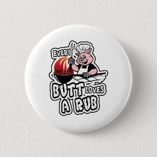 Every Butt Loves A Rub Awesome Meat Smoker 6 Cm Round Badge