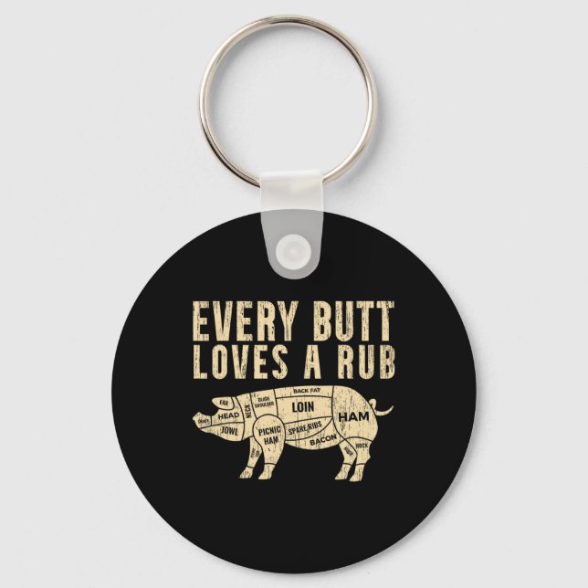 Every Butt Loves A Rub For A Meat Smoker Smoking B Key Ring (Front)