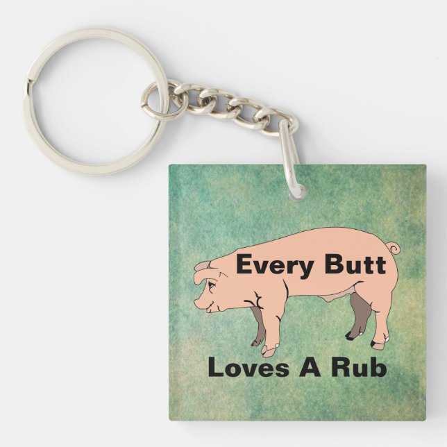 Every Butt Loves A Rub Keychain (Front)
