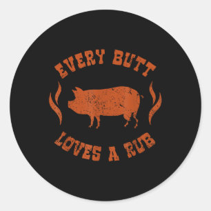 Every Butt Loves A Rub _ Meat Smoker Bbq Classic Round Sticker
