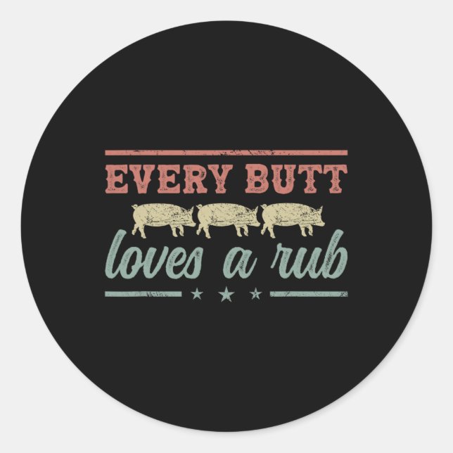 Every Butt Loves A Rub Pitmaster Smoker Grillmaste Classic Round Sticker (Front)