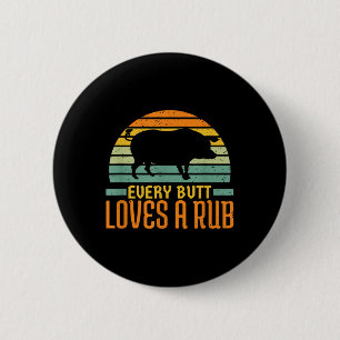 Every Butt Loves A Rub Smoking Meat Pork Grill Bbq 6 Cm Round Badge