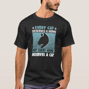 Every Cat Deserves A Home Cat Rescue Animal Rights T-Shirt