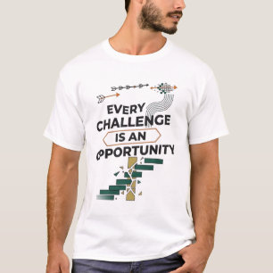 Every Challenge Is an Opportunity – Motivational G T-Shirt