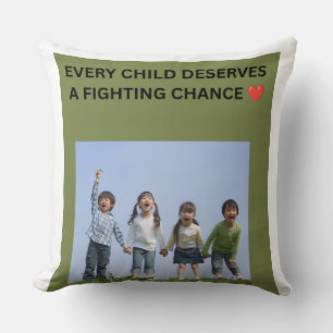 EVERY CHILD DESERVES A FIGHTING CHANCE ❤️ CUSHION