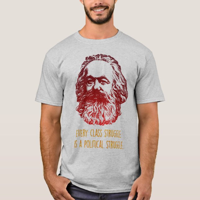 Every class struggle is a political struggle T-Shirt (Front)