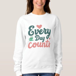 Every Day Counts Sweatshirt