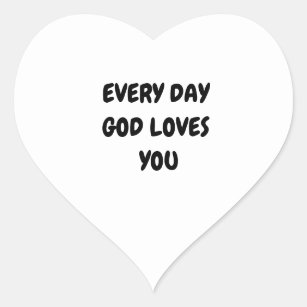 EVERY DAY GOD LOVES YOU HEART STICKER