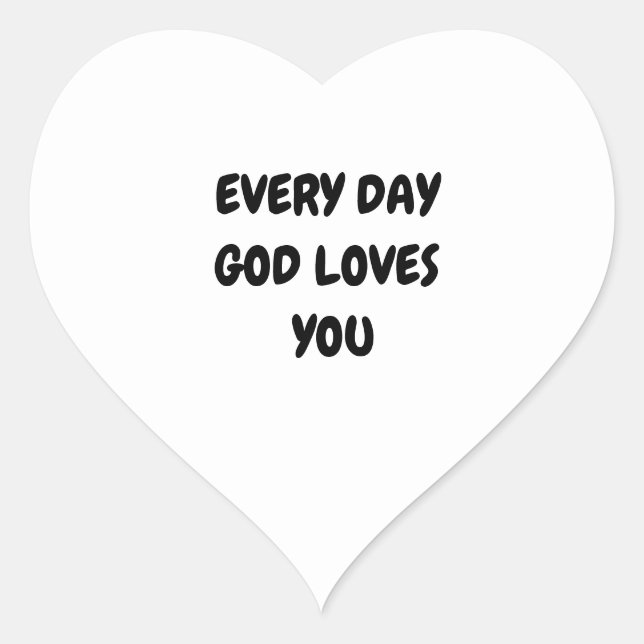 EVERY DAY GOD LOVES YOU HEART STICKER (Front)