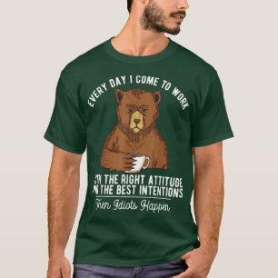 Every Day I Come To Works Coffee Bear  T-Shirt