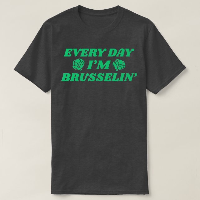 Every Day Im Brusselin Funny Vegan Vegetarian Plan T-Shirt (Design Front)