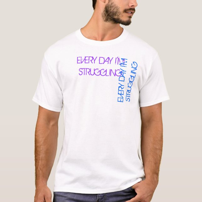 Every day I'm struggling - 2nd version T-Shirt (Front)