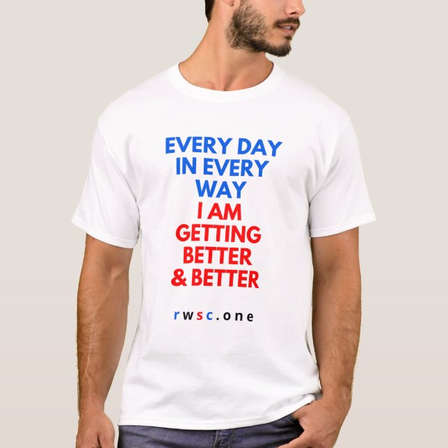 Every Day In Every Way I AM Getting Better T-Shirt (Front)
