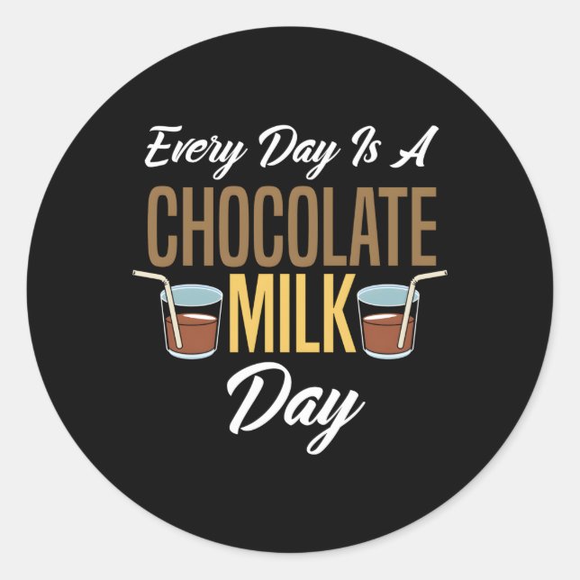Every Day Is A Chocolate Milk Day Chocolate Classic Round Sticker (Front)