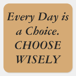 "Every Day is a Choice" Square Sticker