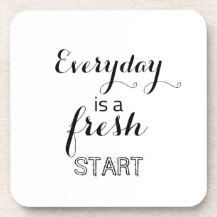 Every day is a fresh start    coaster