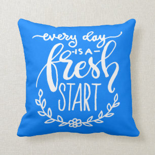 Every Day Is A Fresh Start Cushion