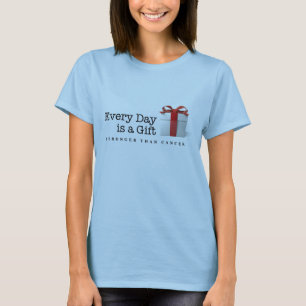 Every Day is a Gift: Stronger Than Cancer T-Shirt
