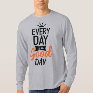 Every Day Is A Good Day T-Shirt