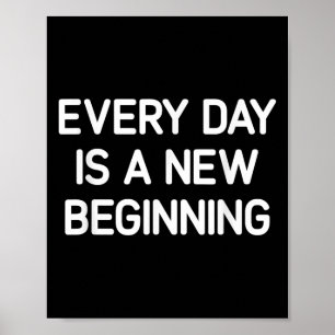 Every Day Is A New Beginning, Inspirational, Life Poster