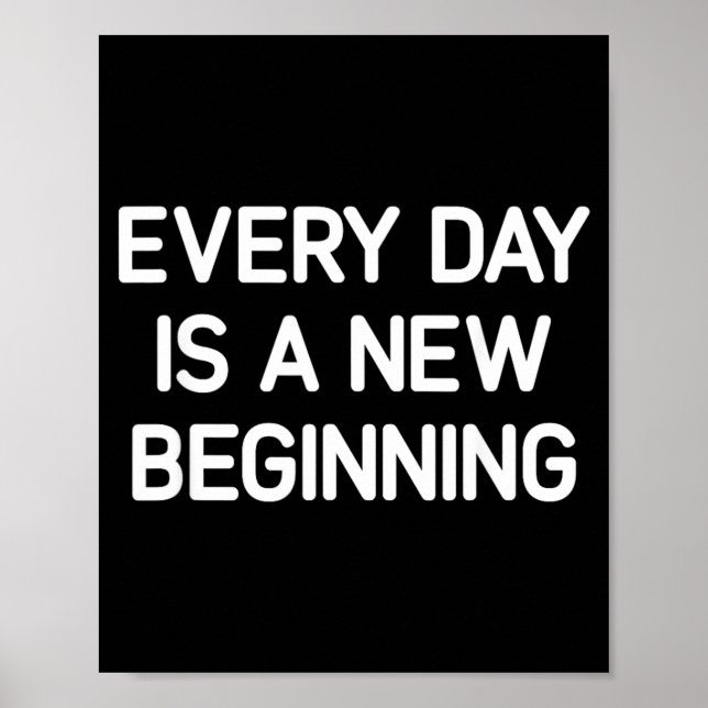 Every Day Is A New Beginning Inspirational Life Poster (Front)