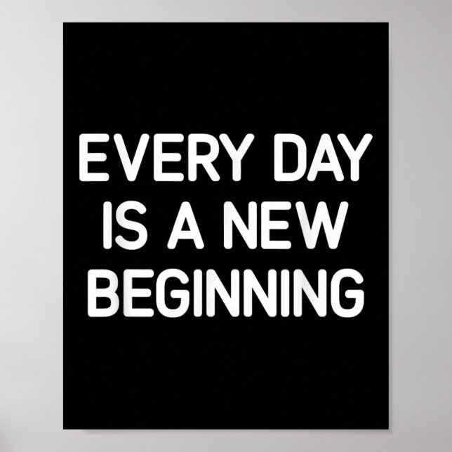 Every Day Is A New Beginning, Insrational, Life Qu Poster (Front)