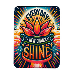Every Day is a New Chance to Shine Magnet