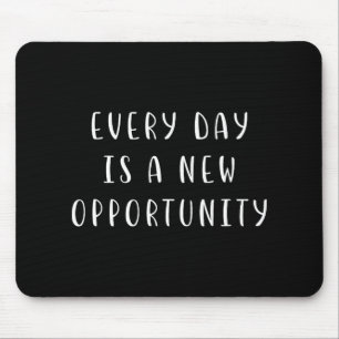 Every Day Is A New Oprtunity Motivating Statement  Mouse Pad