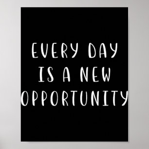 Every Day Is A New Oprtunity Motivating Statement  Poster