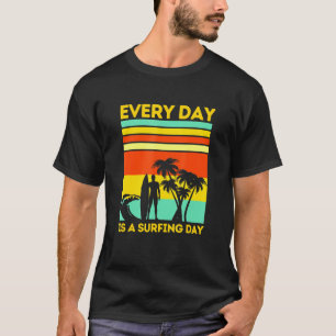 Every Day Is A Surfing Day Surfer T-Shirt
