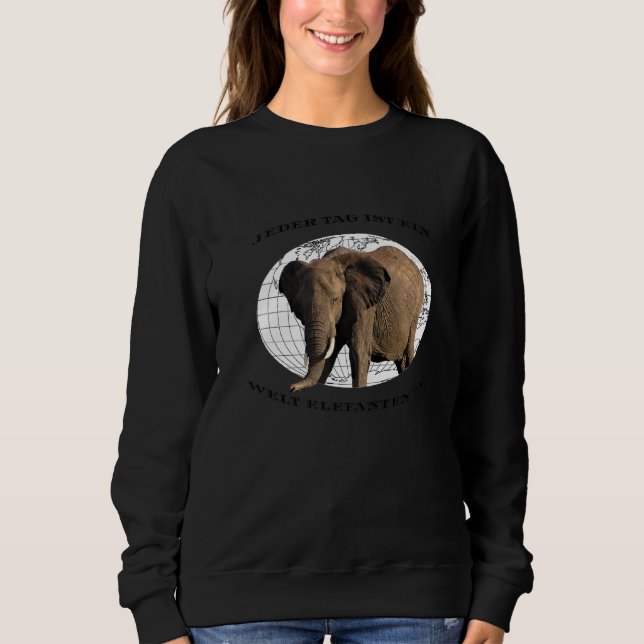 Every Day Is A World Elephant Day Sweatshirt (Front)