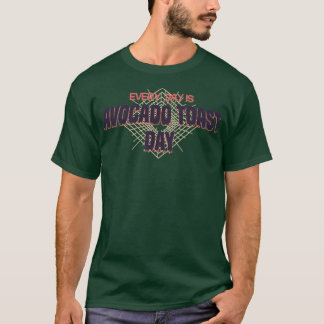 Every day is Avocado toast day Funny avocado lover T-Shirt