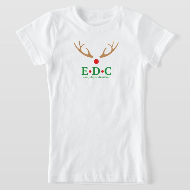 Every Day is Christmas  T-Shirt (Laydown)