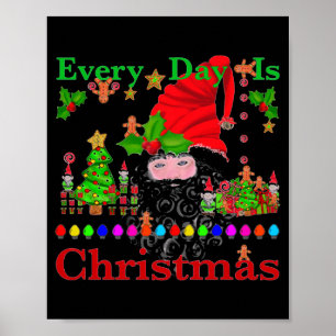 Every Day Is Christmas T Shirt  Poster