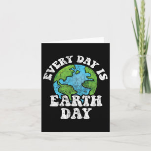 Every Day Is Earth Day Card