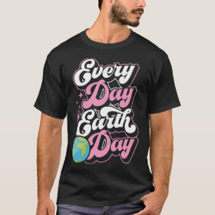 Every Day Is Earth Day Environmental Activist Marc T-Shirt